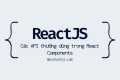 Các API thường dùng trong React Components