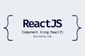Component trong ReactJS