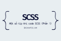 Một số tip khi code SCSS (Phần 1)